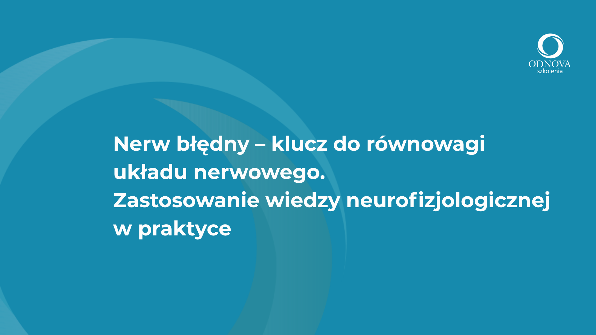 Nerw błędny – klucz do równowagi układu nerwowego. Zastosowanie wiedzy neurofizjologicznej w praktyce